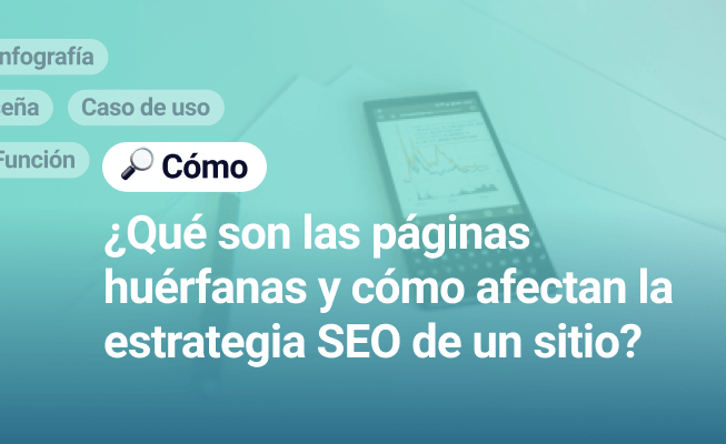 Qué son las páginas huérfanas y cómo afectan la estrategia SEO de un