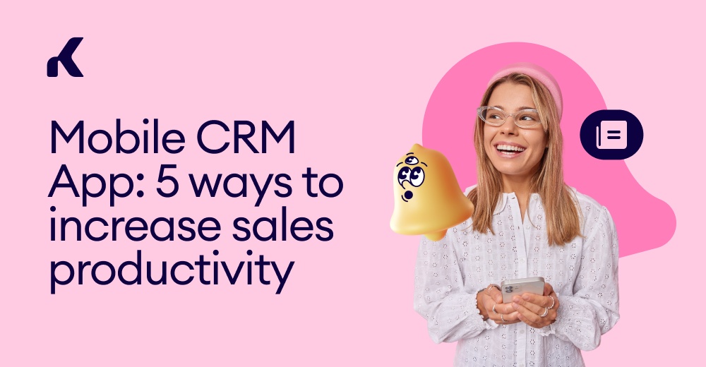 Mobile CRM App: 5 Ways to Increase Sales Productivity — Kommo