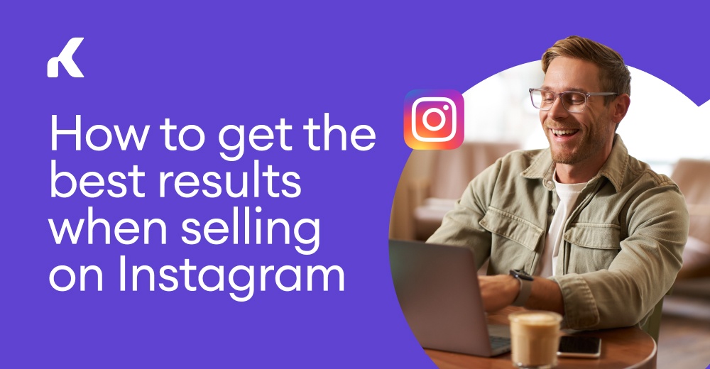 How to get the best results when selling on Instagram — Kommo